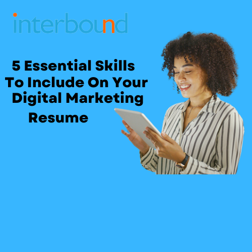 5 Essential Skills To Include On Your Digital Marketing Resume